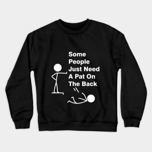 Some People Just Need A Pat On The Back Adult Humor Sarcasm Mens Funny T Shirt Crewneck Sweatshirt